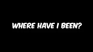 Where have I been the last two weeks?- My Reality