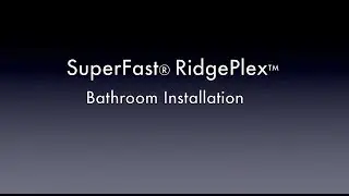 SuperFast&reg; RidgePlex&trade; Bathroom Installation
