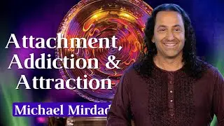 Attachment, Addiction & Attraction
