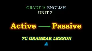 Active ကနေ Passive ပြောင်းနည်း၊ Grade 10 English Unit 7, 7C Grammar