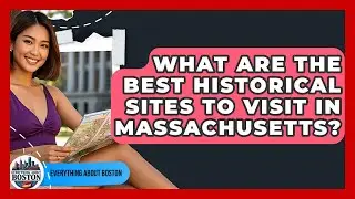 What Are the Best Historical Sites to Visit in Massachusetts? - Everything About Boston