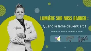 TV07 - Lumière sur Miss Barber : Quand la lame devient art !