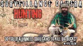 Do you REALLY need trail cams to HARVEST a big buck? | Surveillance camera HUNTING | W. Kyle Allen