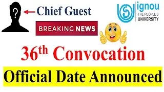 {Breaking News } IGNOU 36th Convocation Official Date Announced | Chief Guest of 36th Convocation ?