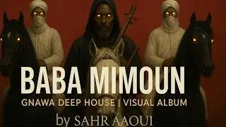 BABA MIMOUN – Gnawa Deep House (Visual Album) | by SAHRÄAOUI