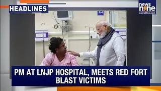 PM Modi Meets Blast Victims | Delhi Police on High Alert | Red Fort Blast: Intl Link Revealed