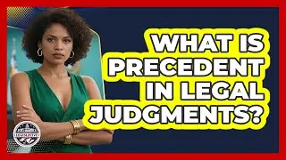 What Is Precedent In Legal Judgments? - Inside the Legislative Branch