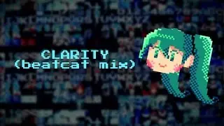 Clarity (beatcat mix) 【feat. Hatsune Miku】