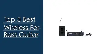 Top 5 Best Wireless For Bass Guitar - Available On Market