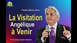LA VISITATION ANGELIQUE A VENIR - PASTOR BENNY HINN