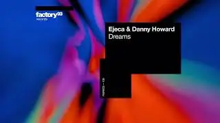 Ejeca & Danny Howard - Dreams | Factory 93 Records