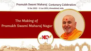 The Making of Pramukh Swami Maharaj Nagar: Pramukh Swami Maharaj Centenary Celebrations