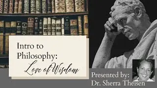 Intro to Philosophy: Love of Wisdom