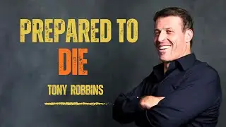 PREPARED TO DIE - Best Motivational Speech by Tony Robbins | Discipline & Success Mindset