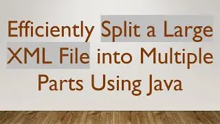 Efficiently Split a Large XML File into Multiple Parts Using Java