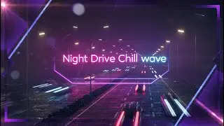 Night Drive Chill wave &ndash; Smooth Synth wave for the Road | No Copyright music | Free Download