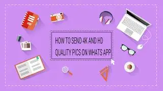 Whats App tricks | How to send 4k and HD Quality Pics through Whats App in Full Resolution