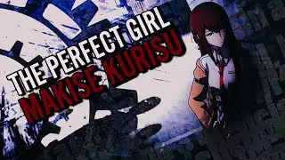 The Perfect Girl | Макисе Курису - Врата Штейна [Edit/AMV]