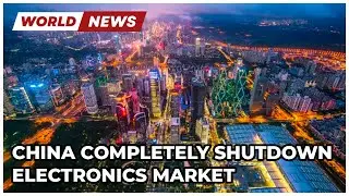 5 minutes ago: China COMPLETELY shuts down electronics market