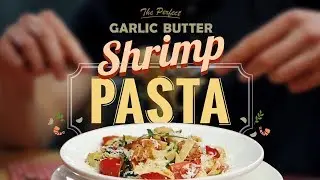 How To Cook The Perfect Garlic Butter Shrimp Pasta