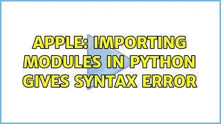 Apple: Importing modules in python gives syntax error