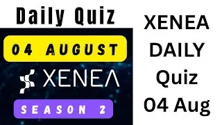 Xenea Wallet Daily Quiz 04 August | Xenea Wallet Quiz Answers Today | Xenea Wallet Season 2