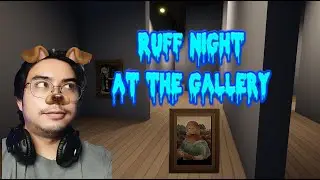 RUFF NIGHT AT THE GALLERY| WHOLE PLAYTHROUGH