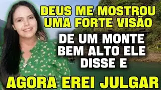 DEUS ME MOSTROU UMA FORTE VISÃO, ELE FALOU AGORA VOU JULGAR 