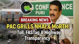 PAC Grills NHAI & MoRTH Officials! Toll, FASTag & Highway Transparency Under Lens