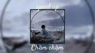 Speed up - Chầm chậm  慢慢