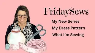 #FridaySews Pin Tuck Dress Pattern, What I'm Sewing, Sewing Chat