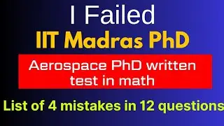 I failed IIT madras Aerospace PhD written exam in mathematics before final round | Mistakes list