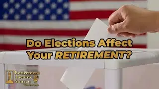 Election Impact: How Political Shifts Can Shape Your Retirement