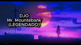 Djo - Mr. Mountebank (legendado)