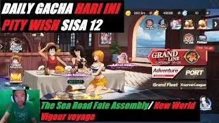 DAILY GACHA HARI INI PITY WISH SISA 12 - 🔥The Sea Road Fate Assembly/ New World Vigour voyage