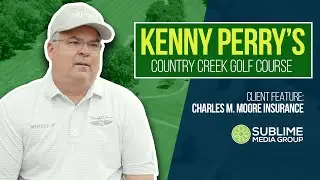 Kenny Perry's Country Creek Golf Course | Client Feature | Sublime Media Group