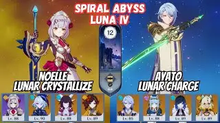 C6 Noelle Lunar Crystallize / C0 Ayato Lunar Charge Spiral Abyss 6.3 Floor 12 Luna IV [原神]