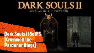Dark Souls II SotFS [Cromwell the Pardoner rings]