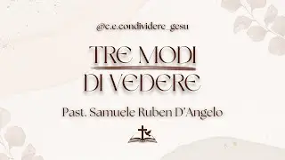 07/01/2026 - Tre modi di vedere - Pastore Samuele Ruben D'Angelo