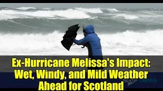 Ex-Hurricane Melissa's Impact: Wet, Windy, and Mild Weather Ahead for Scotland