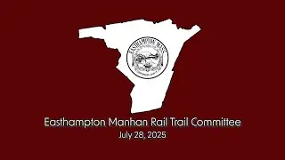 Easthampton Manhan Rail Trail Committee 7/28/25