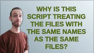 Unix: Why is this script treating the files with the same names as the same files?