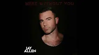 Jay Allen - Here Without You (Official Audio)
