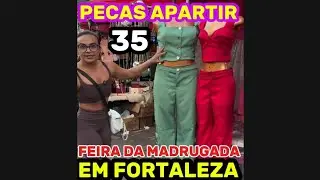 Peças apartir de R$35,00 na feira da madrugada em Fortaleza no Ceará 