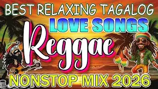 BEST RELAXING TAGALOG REGGAE LOVE SONGS || NONSTOP PLAYLIST 2026