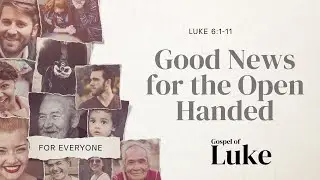 Luke - Good News for the Open Handed - February 1, 2026