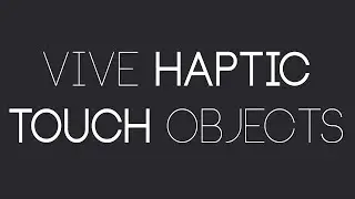 Unity VR: Haptic Touch Objects for Vive