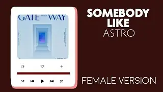 ASTRO (아스트로) - SOMEBODY LIKE |FEMALE VERSION
