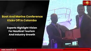 Boat And Marine Conference Kicks Off In Colombo: Vision For Nautical Tourism And Industry Growth