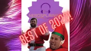 Nerdsplaining! The Best of 2022 from Movies and TV Explained!